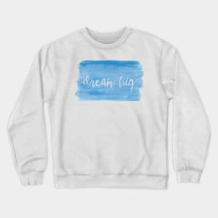 Watercolor Dream Motivation - Dream Big - Blue Crewneck Sweatshirt